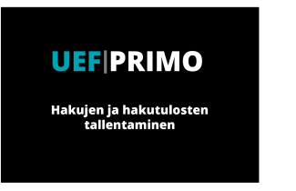 Teksitä: UEF Primo hakujen ja hakutulosten tallentaminen